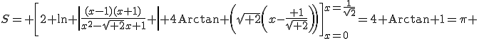 S= \left[2 \ln \left|\frac{(x-1)(x+1)}{x^2-\sqrt{ 2}x+1} \right|+4\operatorname{Arctan }\left(\sqrt{ 2}\left(x-\frac{ 1}{\sqrt{ 2}}\right)\right)\right]_{x=0}^{x=\frac{1}{\sqrt{2}}}=4 \operatorname{Arctan }1=\pi 