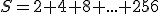 S=2+4+8+...+256