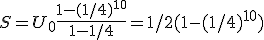 S=U_0\frac{1-(1/4)^{10}}{1-1/4}=1/2(1-(1/4)^{10})
