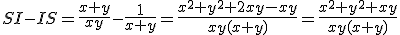 SI-IS=\frac{x+y}{xy}-\frac{1}{x+y}=\frac{x^2+y^2+2xy-xy}{xy(x+y)}=\frac{x^2+y^2+xy}{xy(x+y)}