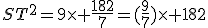 ST^2=9\times \frac{182}{7}=(\frac{9}{7})\times 182