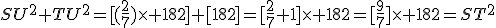 SU^2+TU^2=[(\frac{2}{7})\times 182]+[182]=[\frac{2}{7}+1]\times 182=[\frac{9}{7}]\times 182=ST^2