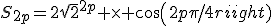 S_{2p}=2\sqrt{2}^{2p} \time cos(2p\pi/4)