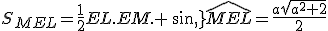 S_{MEL}=\frac{1}{2}EL.EM. \,sin\,\widehat{MEL}=\frac{a\sqrt{a^2+2}}{2}
