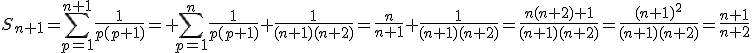 S_{n+1}=\Bigsum_{p=1}^{n+1}\frac{1}{p(p+1)}= \Bigsum_{p=1}^n\frac{1}{p(p+1)}+\frac{1}{(n+1)(n+2)}=\frac{n}{n+1}+\frac{1}{(n+1)(n+2)}=\frac{n(n+2)+1}{(n+1)(n+2)}=\frac{(n+1)^2}{(n+1)(n+2)}=\frac{n+1}{n+2}