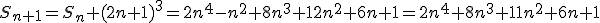 S_{n+1}=S_n+(2n+1)^3=2n^4-n^2+8n^3+12n^2+6n+1=2n^4+8n^3+11n^2+6n+1