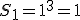 S_1 = 1^3 = 1