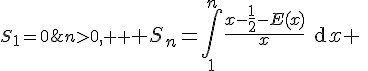 n>0, \displaystyle \Large S_n=\int_1^n\frac{x-\frac12-E(x)}{x}\text{d}x \;\;;\;\;S_1=0