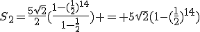 S_2=\frac{5\sqrt{2}}{2}(\frac{1-(\frac{1}{2})^{14}}{1-\frac{1}{2}}) = 5\sqrt{2}(1-(\frac{1}{2})^{14})