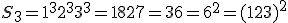 S_3 = 1^3 + 2^3 + 3^3 = 1 + 8 + 27 = 36 = 6^2 = (1+2+3)^2