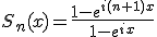 S_n(x)=\frac{1-e^{i(n+1)x}}{1-e^{ix}}