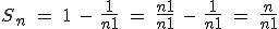 S_n \ = \ 1 \ - \ \frac{1}{n+1} \ = \ \frac{n+1}{n+1} \ - \ \frac{1}{n+1} \ = \ \frac{n}{n+1}