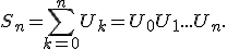 S_n = \Bigsum_{k=0}^n U_k = U_0 + U_1 + ... + U_n.
