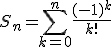S_n = \sum_{k=0}^n \frac{(-1)^k}{k!} 