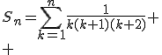 S_n=\Bigsum_{k=1}^n\fr{1}{k(k+1)(k+2)} \\ 