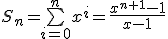 S_n=\bigsum_{i=0}^{n}x^i=\frac{x^{n+1}-1}{x-1}