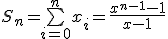 S_n=\bigsum_{i=0}^{n}x_i=\frac{x^{n-1}-1}{x-1}