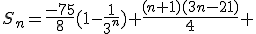 S_n=\fr{-75}{8}(1-\fr{1}{3^n})+\fr{(n+1)(3n-21)}{4} \\