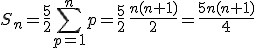 S_n=\frac{5}{2}\Bigsum_{p=1}^np=\frac{5}{2}\,\frac{n(n+1)}{2}=\frac{5n(n+1)}{4}