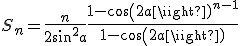 S_n= \frac{n}{2 sin^2 a} + \frac{1- cos(2a)^{n-1}}{1-cos(2a)}