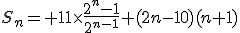 S_n= 11\times\frac{2^n-1}{2^{n-1}}+(2n-10)(n+1)