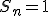 S_n=1
