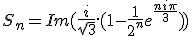 S_n=Im(\frac{i}{\sqrt{3}}.(1-\frac{1}{2^n}e^{\frac{ni\pi}{3}}))