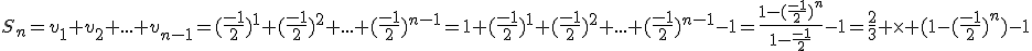S_n=v_1+v_2+...+v_{n-1}=(\frac{-1}{2})^1+(\frac{-1}{2})^2+...+(\frac{-1}{2})^{n-1}=1+(\frac{-1}{2})^1+(\frac{-1}{2})^2+...+(\frac{-1}{2})^{n-1}-1=\frac{1-(\frac{-1}{2})^n}{1-\frac{-1}{2}}-1=\frac{2}{3} \times (1-(\frac{-1}{2})^n)-1