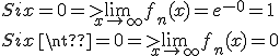 Si x=0 => \lim_{x\to +\infty} f_n(x) = e^{-0} =1 
 \\ Si x \neq 0 => \lim_{x\to +\infty} f_n(x) = 0