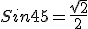 Sin 45 = \frac { \sqrt {2}}{2}