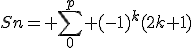 Sn= \sum_{0}^{p} {(-1)^{k}(2k+1)}