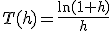 T(h)=\frac{\ln(1+h)}h