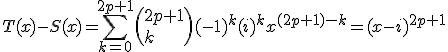 T(x)-S(x)=\sum_{k=0}^{2p+1}\(2p+1\\k\)(-1)^{k}(i)^{k}x^{(2p+1)-k}=(x-i)^{2p+1}