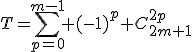T=\sum_{p=0}^{m-1} (-1)^p C_{2m+1}^{2p}