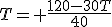 T= \frac{120-30T}{40}
