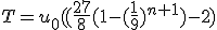 T=u_0((\frac{27}{8}(1-(\frac{1}{9})^{n+1})-2)