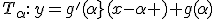 T_{\alpha}:\,y=g'(\alpha}(x-\alpha )+g(\alpha)