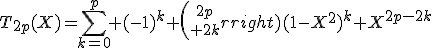 T_{2p}(X)=\displaystyle\sum_{k=0}^p (-1)^k {2p\choose 2k}(1-X^2)^k X^{2p-2k}