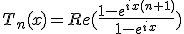 T_n(x)=Re(\frac{1-e^{ix(n+1)}}{1-e^{ix}})