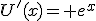 U'(x)= e^x