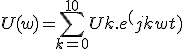 U(w)=\sum_{k=0}^{10}Uk.e^(jkwt)