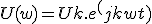 U(w)=Uk.e^(jkwt)