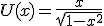 U(x)=\frac{x}{\sqrt{1-x^2}}