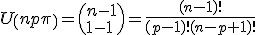 U\(n\\p\)=\(n-1\\p-1\)=\frac{(n-1)!}{(p-1)!(n-p+1)!}