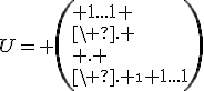 U= \( 1...1 \\\\\ . \\\\ . \\\ . \\ 1...1\)