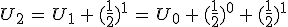U_{2}\,=\,U_1\,+\,(\frac{1}{2})^1\,=\,U_0\,+\,(\frac{1}{2})^0\,+\,(\frac{1}{2})^1