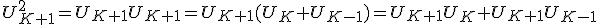 U_{K+1}^2=U_{K+1}U_{K+1}=U_{K+1}(U_K+U_{K-1})=U_{K+1}U_{K}+U_{K+1}U_{K-1}