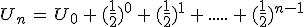 U_{n}\,=\,U_0\,+\,(\frac{1}{2})^0\,+\,(\frac{1}{2})^1\,+\,.....\,+\,(\frac{1}{2})^{n-1}