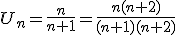 U_{n}=\frac{n}{n+1}=\frac{n(n+2)}{(n+1)(n+2)