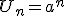 U_{n}=a^{n}